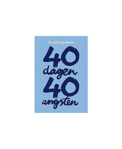 40 dagen, 40 angsten. een ervaringsverhaal, Van Assen, Ronald, Paperback