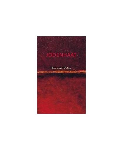 Jodenhaat. het verhaal van een uiterst explosief en destructief element in de westerse cultuur, Van der Wieken, Ron, Paperback