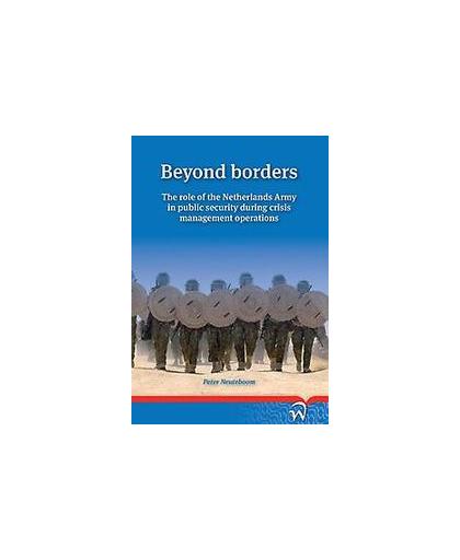 Beyond borders. the role of the Netherlands Army in public security during crisis management operations, Peter Neuteboom, Paperback