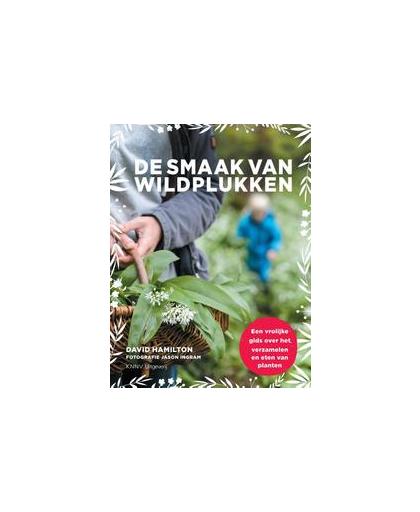 De smaak van wildplukken. Een vrolijke gids voor het verzamelen en eten van planten, Hamilton, David, Hardcover