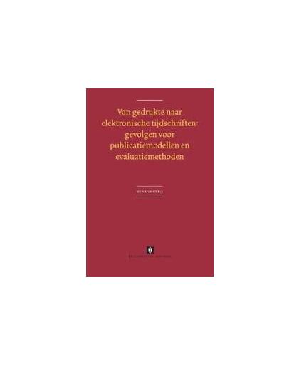 Van gedrukte naar elektronische tijdschriften. gevolgen voor publicatiemodellen en evaluatiemethoden, Voorbij, Henk, Paperback