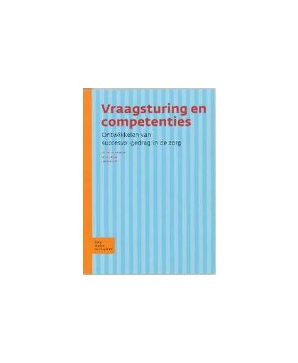 Vraagsturing en competenties. ontwikkelen van succesvol gedrag in de zorg, W. M. M. Beijer, Paperback
