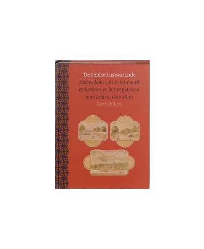 De Leidse Lustwarande. geschiedenis van de tuinkunst op kastelen en buitenplaatsen rond Leiden, 1600-1800, Rijken, H., Hardcover