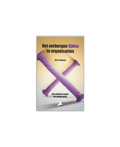 Het verborgen lijden in organisaties. een pleidooi tegen de aanpassing, Coenen, Bert, Paperback