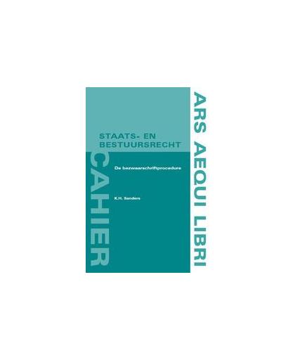 De bezwaarschriftprocedure. Ars Aequi cahiers Staats- en bestuursrecht, Sanders, K.H., Paperback