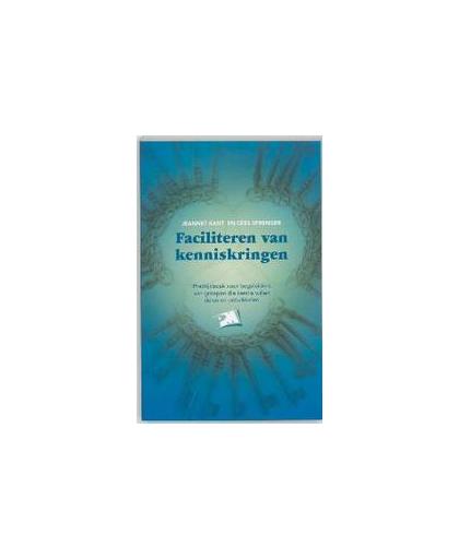 Faciliteren van kenniskringen. praktijkboek voor begeleiders van groepen die kennis willen delen en ontwikkelen, Kant, J., Paperback