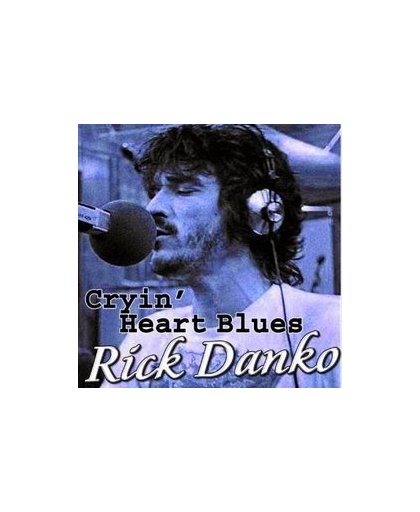 CRYIN' HEART BLUES. RICK DANKO, CD