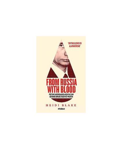 From Russia With Blood. Poetins moordaanslagen en geheime oorlog tegen het Westen, Blake, Heidi, Paperback