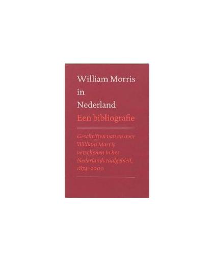 William Morris in Nederland. een bibliografie : geschriften van en over William Morris verschenen in het Nederlands taalgebied, 1874-2000, Paperback