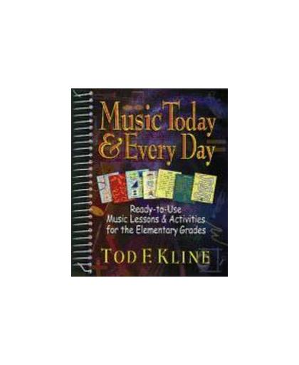 Music Today & Every Day. Ready-To-Use Music Lessons & Activities for the Elementary Grades, Tod, Kline, Spiraalband