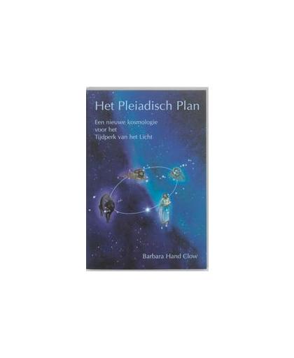 Het Pleiadisch plan. een nieuwe kosmologie voor het Tijdperk van het Licht, Clow, Barbara Hand, Paperback