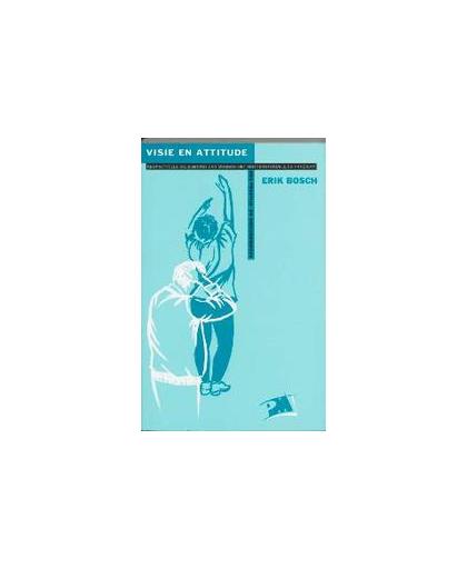 Visie en attitude. respectvolle bejegening van mensen met een verstandelijke handicap een praktijk- en discussieboek, E. Bosch, Paperback