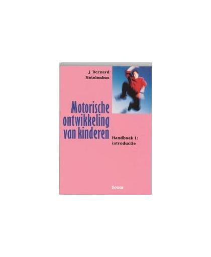 Motorische ontwikkeling van kinderen: Handboek 1: introductie. Netelenbos, J.B., Paperback