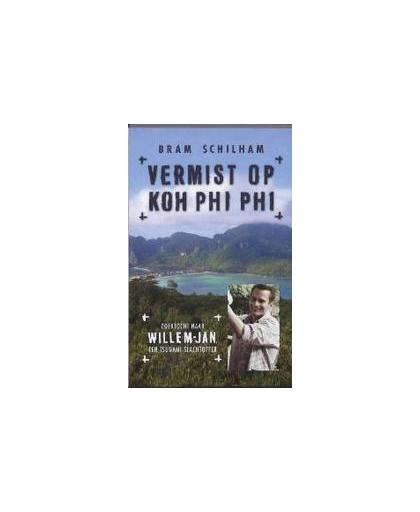 Vermist op Koh Phi Phi. zoektocht naar Willem-Jan, een tsunami-slachtoffer, Schilham, Bram, Paperback