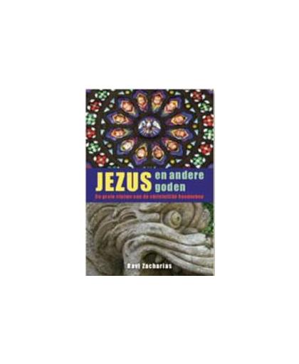 Jezus en de goden. de betrouwbaarheid van de christelijke boodschap, Zacharias, Ravi, Paperback