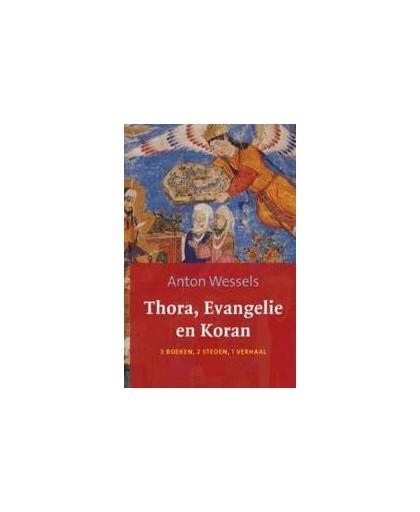 Thora evangelie en koran. 3 boeken, 2 steden, 1 verhaal, Wessels, Anton, Paperback