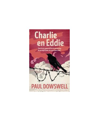 Charlie en Eddie. twee broers gaan vechten in een oorlog...kunnen ze de oorlog overleven?, Paul Dowswell, Hardcover