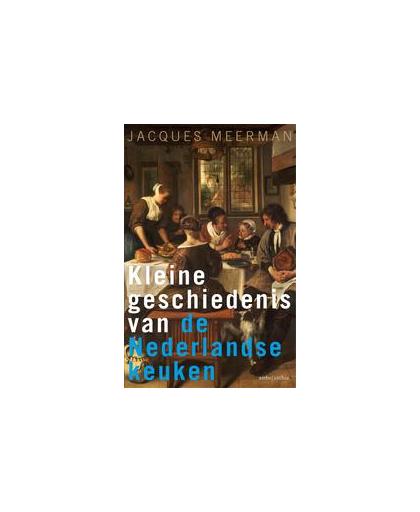 Kleine geschiedenis van de Nederlandse keuken. Meerman, Jacques, Hardcover