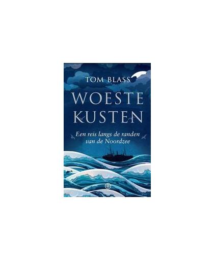 Woeste kusten. een reis langs de randen van de Noordzee, Tom Blass, Hardcover