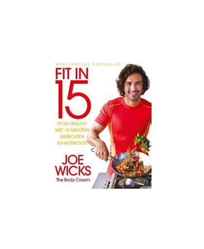Fit in 15. fit en healthy met 15 minuten gerechten en workouts, Wicks, Joe, Paperback
