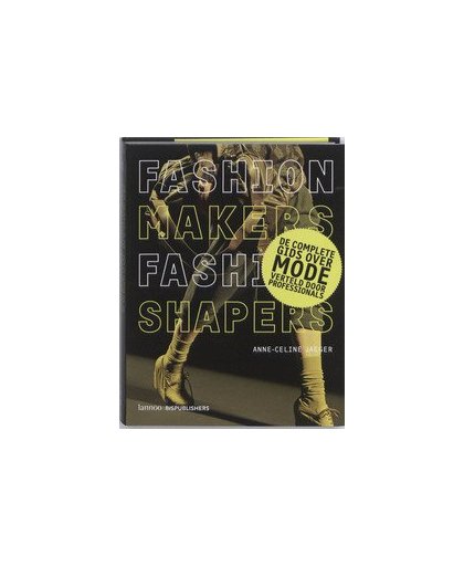 Fashion makers, fashion shapers. de volledige gids over mode verteld door professionals, Jaeger, Anne-Celine, Hardcover