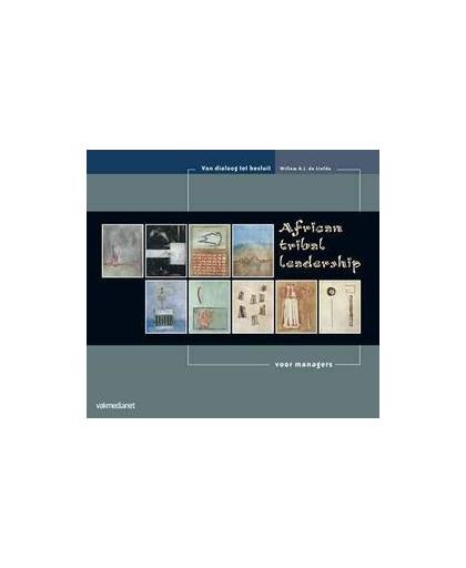 African tribal leadership. van dialoog tot besluit, Willem H.J. de Liefde, Hardcover