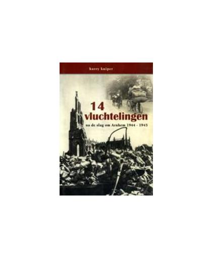 14 vluchtelingen. na de slag om Arnhem 1944-1945, Kuiper, Harry, Paperback