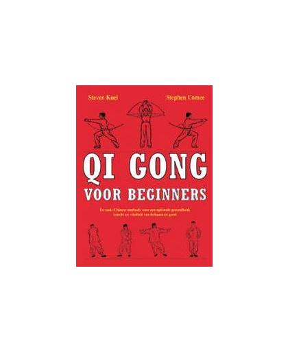 Qi gong voor beginners. de oude Chinese methode voor een optimale gezondheid, kracht en vitaliteit van lichaam en geest, S. Kuei, Paperback