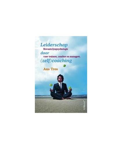 Leiderschap door (zelf)coaching. bewustzijnsspychologie voor managers, adviseurs & coaches, Tros, Ans, Paperback