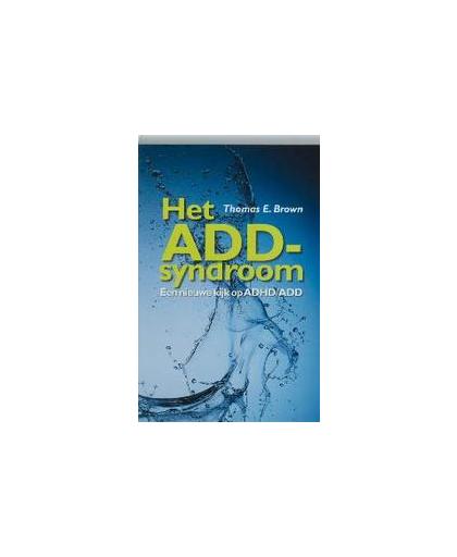 Het ADD-syndroom. een nieuwe kijk op ADHD/ADD, T.E. Brown, Paperback
