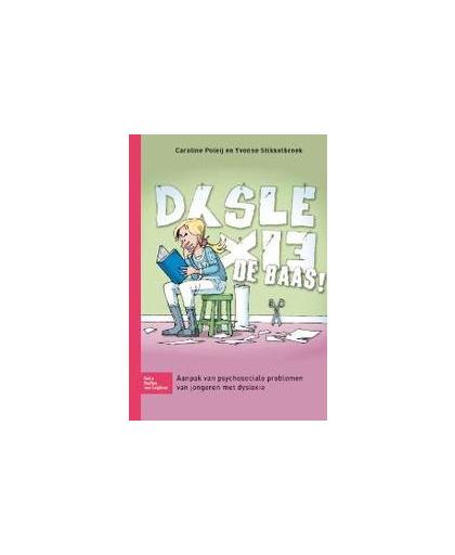 Dyslexie de baas. aanpak van psychosociale problemen van jongeren met dyslexie, Yvonne Stikkelbroek, Paperback