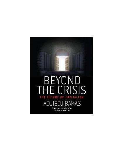 Beyond the Crisis. the future of capitalism, Bakas, Adjiedj, Paperback