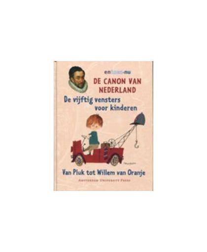 De canon van Nederland voor kinderen. de vijftig vensters voor kinderen, van Pluk tot Willem van Oranje, Hardcover