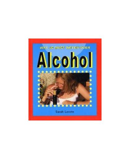 ALCOHOL WAT JE MOET WETEN OVER. Levete, Sarah, Hardcover