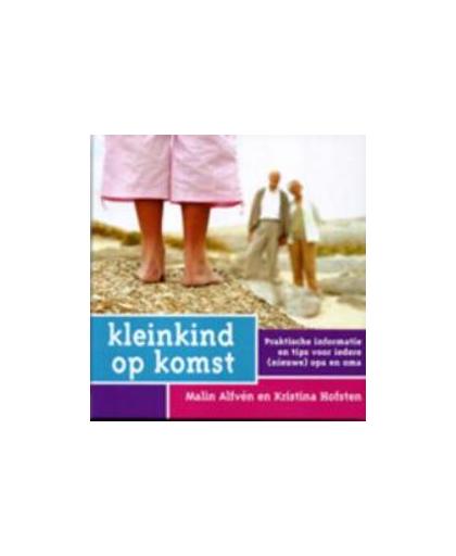 Kleinkind op komst. praktische informatie en tips voor iedere (nieuwe) opa en oma, Malin Alfvén, Hardcover