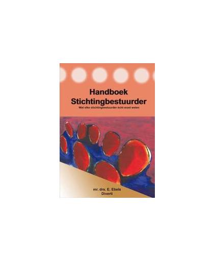 Handboek Stichting bestuurder. wat elke stichtingbestuurder écht moet weten, Els Ebels Ebels, Paperback