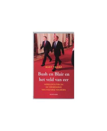 Bush en Blair en het veld van eer. wreldpolitiek en verdediging van westerse waarden, Tromp, Bart, Paperback