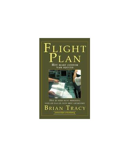 FlightPlan. het ware geheim van succes : hoe je meer kunt bereiken, sneller dan je ooit hebt gedroomd, Tracy, Brian, Hardcover