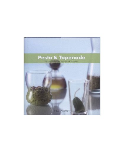 Pesto & Tapenade. 40 eenvoudige en veelzijdige recepten, Thea Spierings, Hardcover