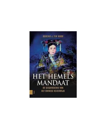 Het hemels mandaat. de geschiedenis van het Chinese Keizerrijk, Ter Haar, Barend J., Hardcover