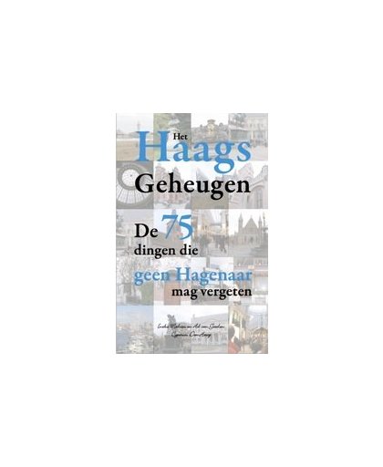 Het Haags geheugen. de 75 dingen die geen Hagenaar mag vergeten, Ineke Mahieu, Paperback