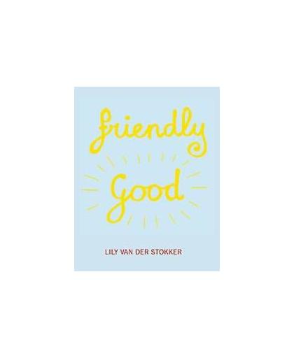 Friendly Good. Lily van der Stokker, Van der Stokker, Lily, Paperback