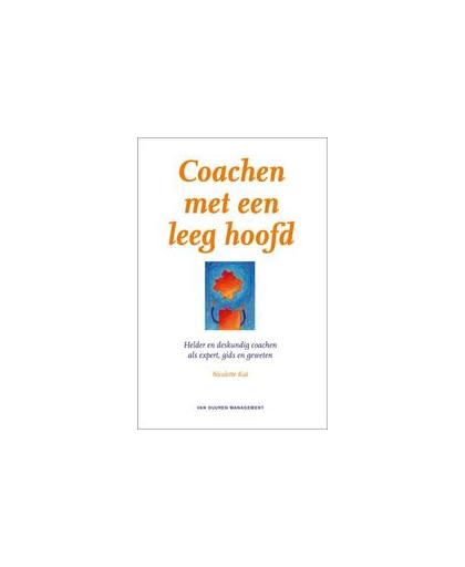 Coachen met een leeg hoofd. helder en deskundig coachen als expert, gids en geweten, N. Kat, Paperback