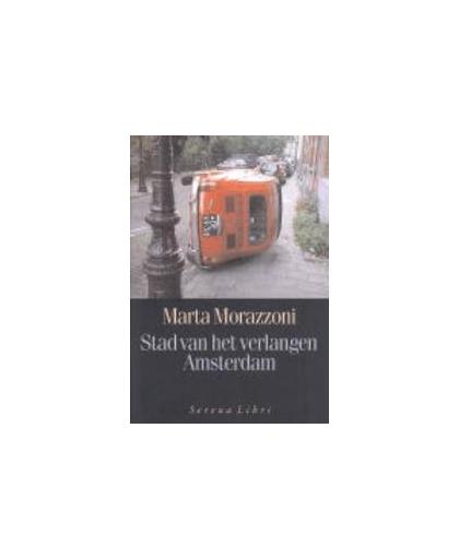 Stad van het verlangen Amsterdam. Morazzoni, Marta, Paperback