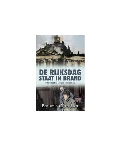 De Rijksdag staat in brand. het laatste geheim van het Derde Rijk ontrafeld, Hett, Benjamin Carter, Paperback