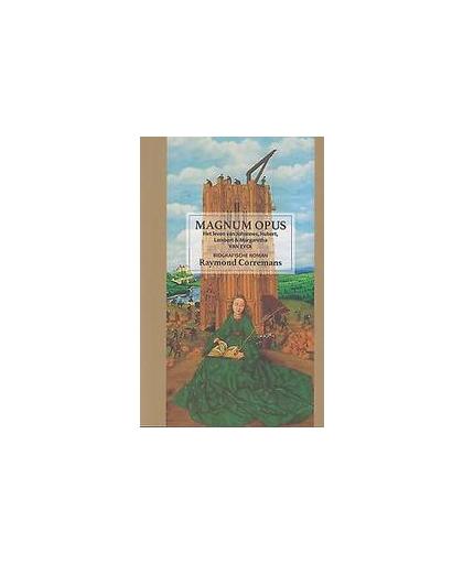 Magnum Opus. Het leven van Johannes, Hubert, Lambert en Margaretha VAN EYCK : biografische roman, Raymond Coremans, Paperback