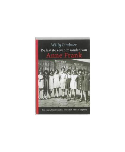 De Laatste zeven maanden van Anne Frank. het ongeschreven laatste hoofdstuk van het Dagboek, Willy Lindwer, Paperback