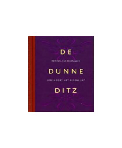 De Dunne Ditz. hoe hoort het eigenlijk? in tien wenken en regels met veelgestelde vragen (én antwoorden), Van Ditzhuyzen, Reinildis, Hardcover