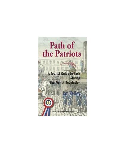 Path of the Patriots set. a tourist guide to Paris during the French revolution with Ten Walking Tours through the Neighbourhoods and Sites of Paris from the Revolution, Kelley, Jan, Paperback