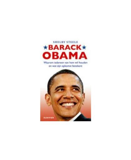 Barack Obama. waarom iedereen van hem wil houden en wat zijn opkomst betekent, Steele, Shelby, Paperback